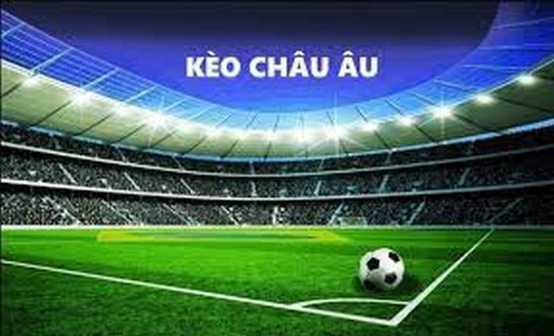 Thuật ngữ hay dùng đến ở kèo châu Âu